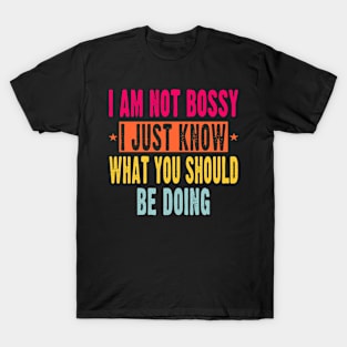 I'm Not Bossy I Just Know What You Should Be Doing T-Shirt